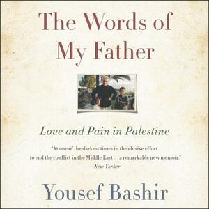The Words of My Father: Love and Pain in Palestine by 
