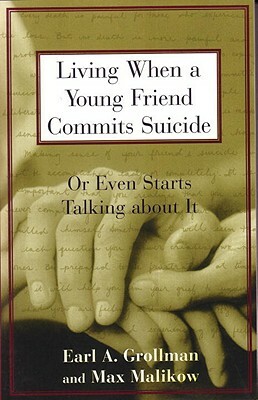 Living When a Young Friend Commits Suicide: Or Even Starts Talking about It by Earl A. Grollman