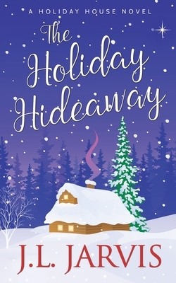The Holiday Hideaway by J. L. Jarvis