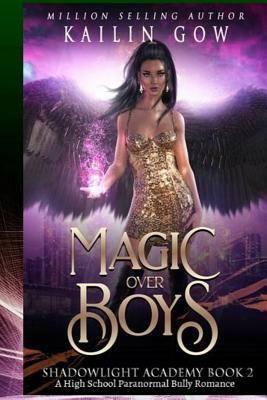 Shadowlight Academy 2: Magic Over Boys: A High School Paranormal Bully Romance by Kailin Gow