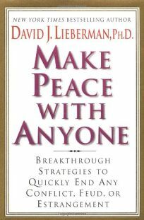 Make Peace With Anyone: Breakthrough Strategies to Quickly End Any Conflict, Feud, or Estrangement by David J. Lieberman