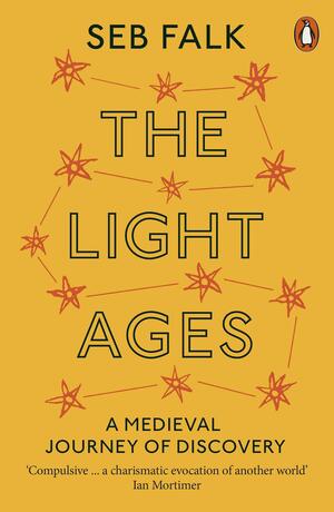 The Light Ages: A Medieval Journey of Discovery by Seb Falk