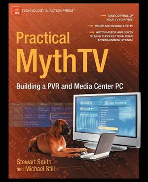 Practical Mythtv: Building a Pvr and Media Center PC by Michael Still, Stewart Smith
