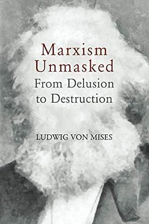 Marxism Unmasked: From Delusion to Destruction by احمد خالد عبيد, بهاء محمد نوري, Ludwig von Mises