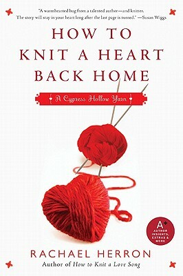How to Knit a Heart Back Home: A Cypress Hollow Yarn Book 2 by Rachael Herron