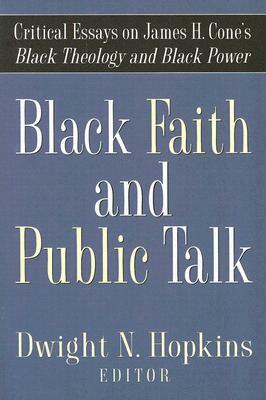 Black Faith and Public Talk: Critical Essays on James H. Cone's Black Theology and Black Power by 