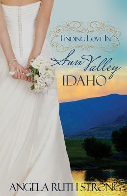 Finding Love in Sun Valley, Idaho by Angela Ruth Strong