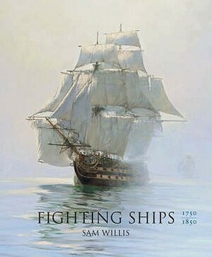 Fighting Ships 1750 1850 by Sam Willis