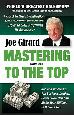 Mastering Your Way to the Top by Joe Girard