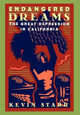 Endangered Dreams: The Great Depression in California by Kevin Starr