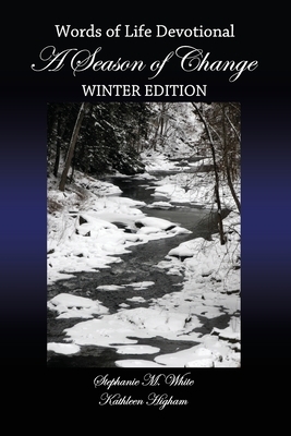 A Season of Change: Winter Edition by Stephanie White, Kathleen Higham