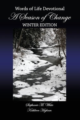 A Season of Change: Winter Edition by Kathleen Higham, Stephanie White