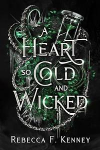 A Heart So Cold and Wicked by Rebecca F. Kenney