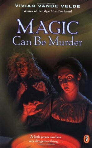 Magic Can Be Murder by Vivian Vande Velde