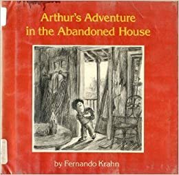 Arthur's Adventure in the Abandoned House by Fernando Krahn