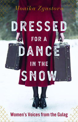 Dressed for a Dance in the Snow: Women's Voices from the Gulag by Monika Zgustová, Julie Jones