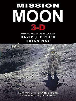 Mission Moon 3-D: Reliving the Great Space Race by Brian May, David J. Eicher