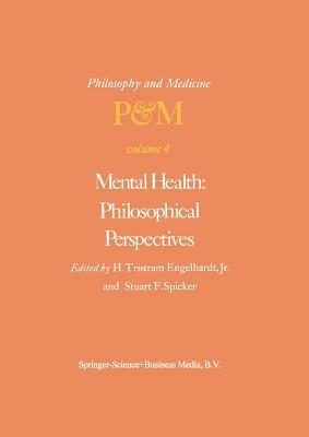 Mental Health: Philosophical Perspectives: Proceedings of the Fourth Trans-Disciplinary Symposium on Philosophy and Medicine Held at Galveston, Texas, by 