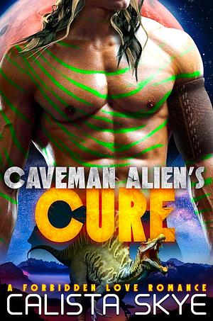 Caveman Alien's Cure: A Forbidden Love Romance (Caveman Aliens Book 24) by Calista Skye