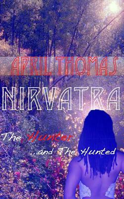 Nirvatra: The Hunter and The Hunted by April Thomas