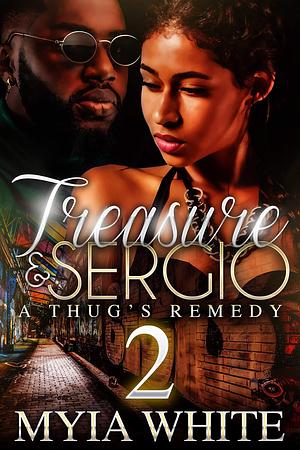 Treasure & Sergio: A Thug's Remedy 2 by Myia White, Myia White