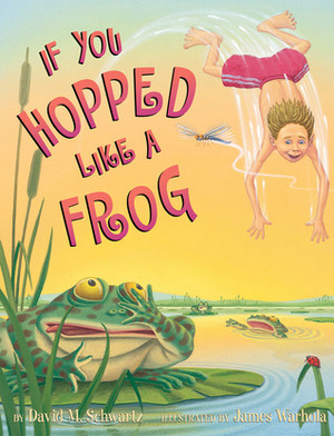 If You Hopped Like A Frog by David M. Schwartz, James Warhola