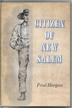 Citizen of New Salem by Paul Horgan, Douglas W. Gorsline