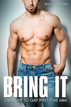 Bring It: Straight to Gay First Time MM by Edward Raines