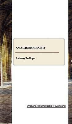 An Autobiography by Anthony Trollope