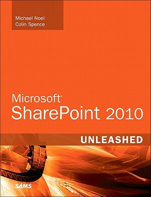 Microsoft SharePoint 2010 Unleashed by Colin Spence, Michael Noel