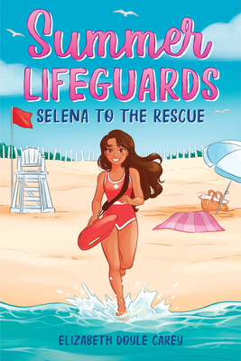 Summer Lifeguards: Selena to the Rescue by Elizabeth Doyle Carey