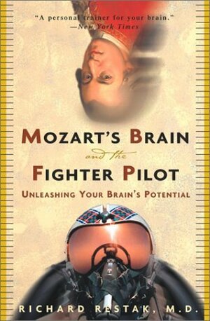 Mozart's Brain and the Fighter Pilot: Unleashing Your Brain's Potential by Richard Restak