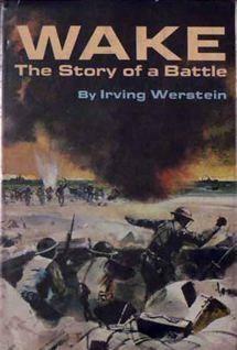 Wake: The Story of a Battle by Irving Werstein