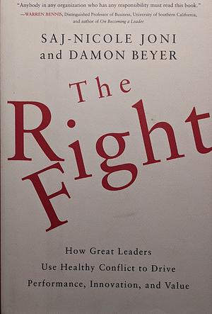 The Right Fight: How Great Leaders Use Healthy Conflict to Drive Performance, Innovation, and Value by Saj-nicole Joni, Damon Beyer