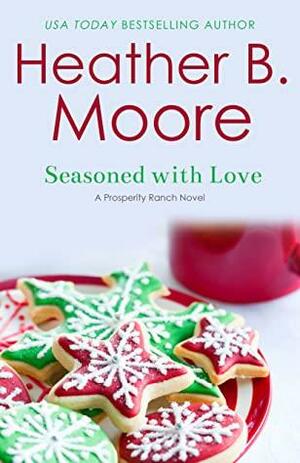 Seasoned with Love by Heather B. Moore, Heather B. Moore