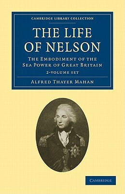 The Life of Nelson - 2 Volume Set by Alfred Thayer Mahan