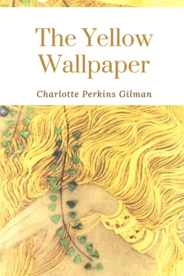 The Yellow Wallpaper: Annotated by Charlotte Perkins Gilman