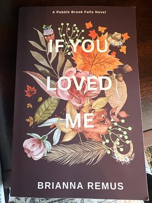 If You Loved Me by Brianna Remus