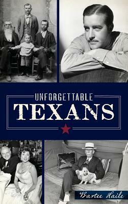 Unforgettable Texans by Bartee Haile