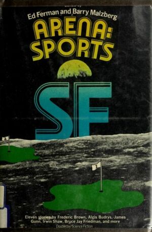 Arena: Sports Science Fiction by Irwin Shaw, Bill Pronzini, Will Stanton, Edward L. Ferman, Gary Wright, James E. Gunn, Bruce Jay Friedman, Barry N. Malzberg, Paul Janvier, Vance Aandahl, Fredric Brown, John Anthony West