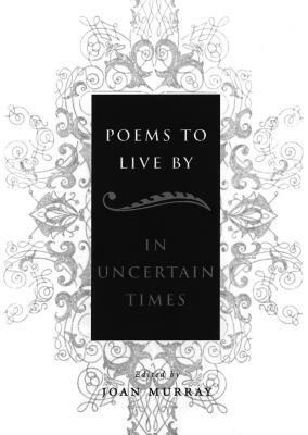 Poems to Live by in Uncertain Times by Joan Murray