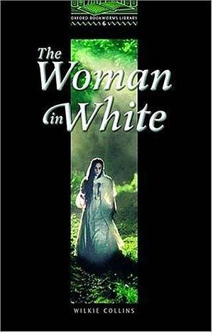 Oxford Bookworms 6. The Woman in White by Wilkie Collins, Richard G. Lewis, Richard G. Lewis