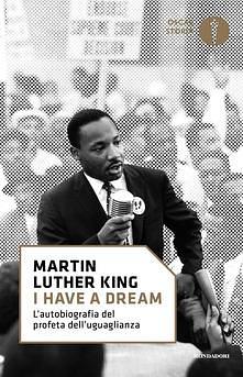 «I have a dream». L'autobiografia del profeta dell'uguaglianza by Martin Luther King Jr., Martin Luther King Jr., Tania Gargiulo