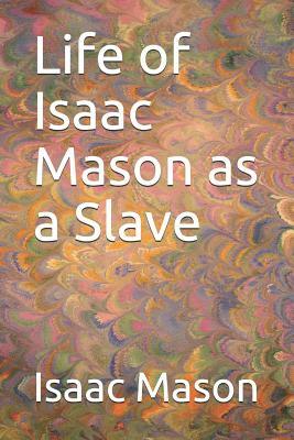 Life of Isaac Mason as a Slave by Isaac Mason, Elena Avram