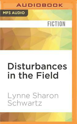 Disturbances in the Field by Lynne Sharon Schwartz