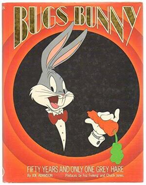 Bugs Bunny Fifty Years And Only One Grey Hare by Joe Adamson