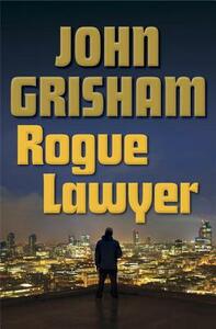 Rogue Lawyer by John Grisham