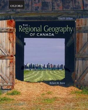 The Regional Geography of Canada by Robert Bone