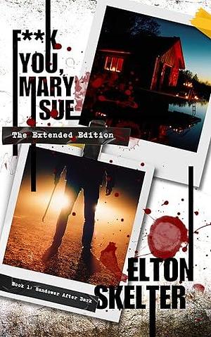 F**k You, Mary Sue - The Extended Edition by Elton Skelter, Elton Skelter