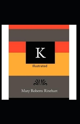 K Illustrated by Mary Roberts Rinehart